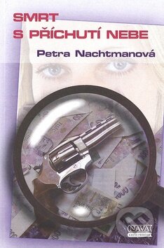 Kniha: Smrt s příchuti nebe (Petra Nachtmanová). Nava, 2009 Kniha: Smrt s příchuti nebe (Petra Nachtmanová). Nava, 2009