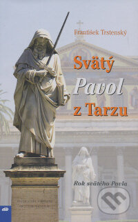 Kniha: Svätý Pavol z Tarzu (František Trstenský). Don Bosco, 2009 Kniha: Svätý Pavol z Tarzu (František Trstenský). Don Bosco, 2009