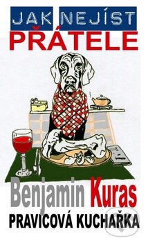 Kniha: Jak nejíst přátele (Benjamin Kuras). Baronet, 2009 Kniha: Jak nejíst přátele (Benjamin Kuras). Baronet, 2009