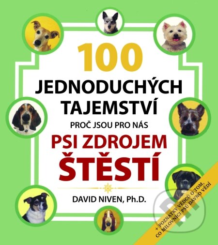 Kniha: 100 jednoduchých tajemství proč jsou pro nás psi zdrojem štěstí (David Niven). Pragma, 2009 Kniha: 100 jednoduchých tajemství proč jsou pro nás psi zdrojem štěstí (David Niven). Pragma, 2009