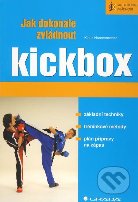 Kniha: Jak dokonale zvládnout kickbox (Klaus Nonnemacher). Grada, 2009 Kniha: Jak dokonale zvládnout kickbox (Klaus Nonnemacher). Grada, 2009