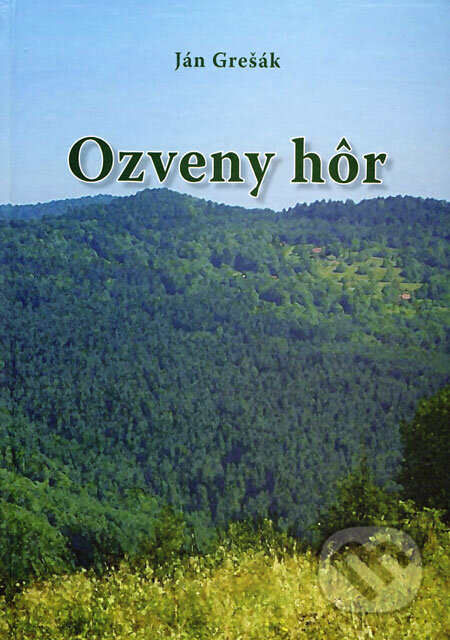 Kniha: Ozveny hôr (Ján Grešák). Knižné centrum, 2009 Kniha: Ozveny hôr (Ján Grešák). Knižné centrum, 2009