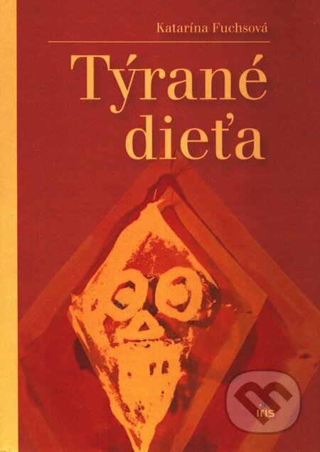 Kniha: Týrané dieťa (Katarína Fuchsová). IRIS, 2008 Kniha: Týrané dieťa (Katarína Fuchsová). IRIS, 2008