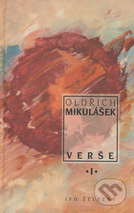 Kniha: Verše I. (Oldřich Mikulášek). Ivo Železný, 1997 Kniha: Verše I. (Oldřich Mikulášek). Ivo Železný, 1997
