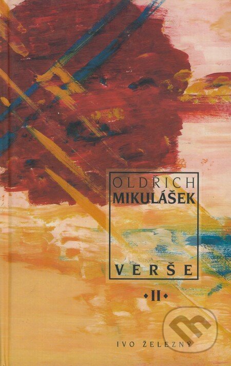 Kniha: Verše II. (Oldřich Mikulášek). Ivo Železný, 1998 Kniha: Verše II. (Oldřich Mikulášek). Ivo Železný, 1998