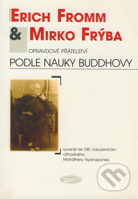 Kniha: Opravdové přátelství podle nauky Buddhovy (Erich Fromm a Mirko Frýba). Votobia, 2001 Kniha: Opravdové přátelství podle nauky Buddhovy (Erich Fromm a Mirko Frýba). Votobia, 2001