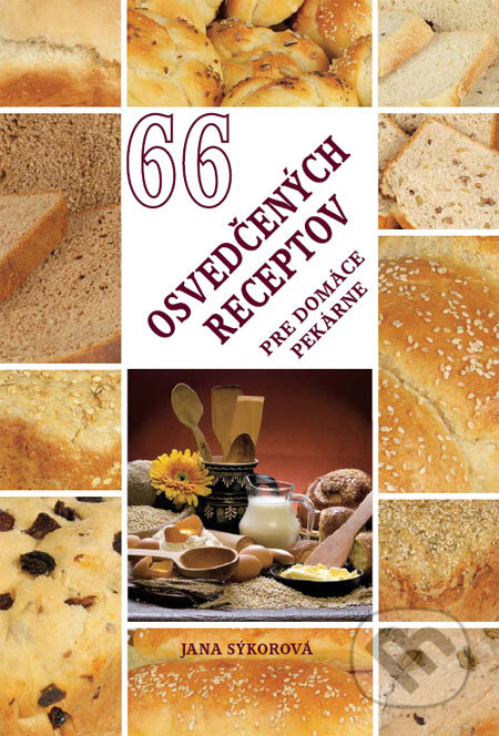 Kniha: 66 osvedčených receptov pre domáce pekárne (Jana Sýkorová). PEJAS Kniha: 66 osvedčených receptov pre domáce pekárne (Jana Sýkorová). PEJAS