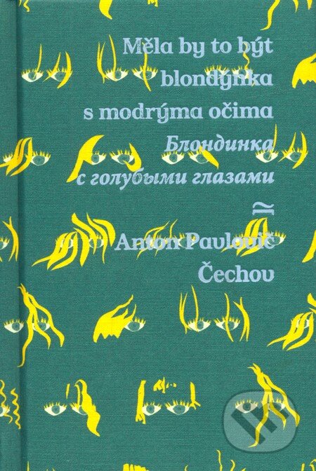 Kniha: Měla by to být blondýnka s modrýma očima (Anton Pavlovič Čechov). Argo, 2009 Kniha: Měla by to být blondýnka s modrýma očima (Anton Pavlovič Čechov). Argo, 2009
