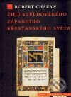 Kniha: Židé středověkého západního křesťanského světa (Robert Chazan). Argo, 2009 Kniha: Židé středověkého západního křesťanského světa (Robert Chazan). Argo, 2009