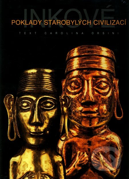 Inkové - poklady starobylých civilizací - Carolina Orsini, Universum