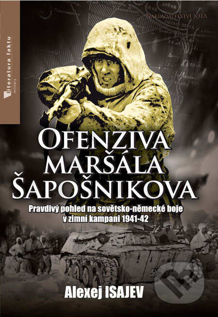 Kniha: Ofenziva maršála Šapošnikova (Alexej Isajev). Jota, 2009 Kniha: Ofenziva maršála Šapošnikova (Alexej Isajev). Jota, 2009