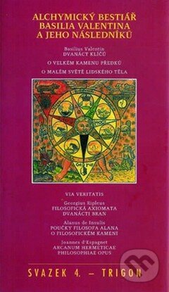 Kniha: Alchymický bestiář Basilia Valentina a jeho následníků (svazek 4) (Trigon). Trigon, 2002 Kniha: Alchymický bestiář Basilia Valentina a jeho následníků (svazek 4) (Trigon). Trigon, 2002