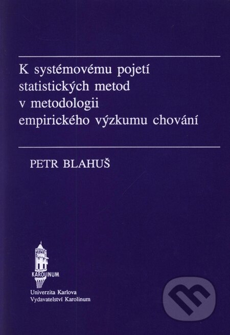 Kniha: K systémovému pojetí statistických metod v metodologii empirického výzkumu chování (Petr Blahuš). Karolinum, 1996 Kniha: K systémovému pojetí statistických metod v metodologii empirického výzkumu chování (Petr Blahuš). Karolinum, 1996