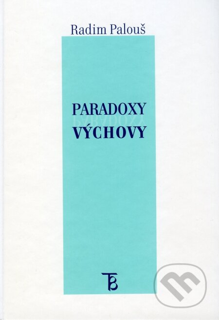 Kniha: Paradoxy výchovy (Radim Palouš). Karolinum, 2009 Kniha: Paradoxy výchovy (Radim Palouš). Karolinum, 2009