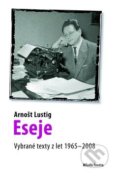Kniha: Eseje (Arnošt Lustig). Mladá fronta, 2009 Kniha: Eseje (Arnošt Lustig). Mladá fronta, 2009