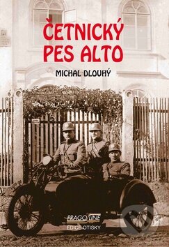 Kniha: Četnický pes Alto (Michal Dlouhý). Pragoline, 2009 Kniha: Četnický pes Alto (Michal Dlouhý). Pragoline, 2009