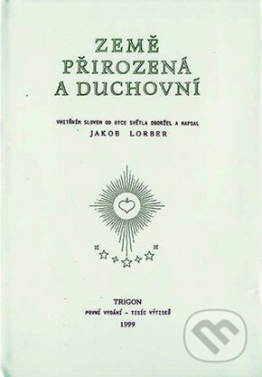 Země přirozená a duchovní - Jakob Lorber, Trigon, 1999
