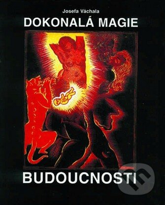 Kniha: Dokonalá magie budoucnosti (Josef Váchal). Trigon Kniha: Dokonalá magie budoucnosti (Josef Váchal). Trigon