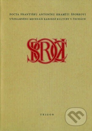 Kniha: Pocta významnému mecenáši barokní kultury v Čechách Františku Antonínu hraběti Šporkovi (Vladislav Zadrobílek). Trigon, 1999 Kniha: Pocta významnému mecenáši barokní kultury v Čechách Františku Antonínu hraběti Šporkovi (Vladislav Zadrobílek). Trigon, 1999