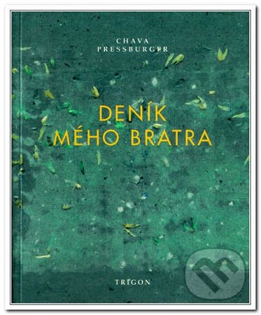 Kniha: Deník mého bratra (Chava Pressburger). Trigon, 2004 Kniha: Deník mého bratra (Chava Pressburger). Trigon, 2004