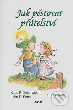 Kniha: Jak pěstovat přátelství (John D. Perry a Kass P. Dotterweich). Doron, 2008 Kniha: Jak pěstovat přátelství (John D. Perry a Kass P. Dotterweich). Doron, 2008