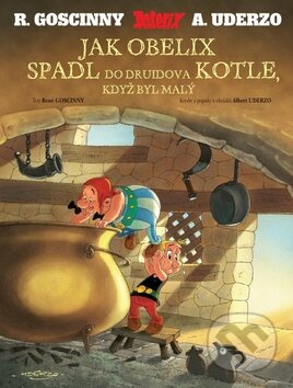 Kniha: Jak Obelix spadl do Druidova kotle, když byl malý (René Goscinny a kolektív). Egmont ČR, 2009 Kniha: Jak Obelix spadl do Druidova kotle, když byl malý (René Goscinny a kolektív). Egmont ČR, 2009