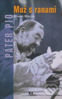 Kniha: Páter Pio - Muž s ranami (Ernest Macák). Don Bosco, 2003 Kniha: Páter Pio - Muž s ranami (Ernest Macák). Don Bosco, 2003