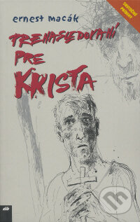 Kniha: Prenasledovaní pre Krista (Ernest Macák). Don Bosco, 2008 Kniha: Prenasledovaní pre Krista (Ernest Macák). Don Bosco, 2008
