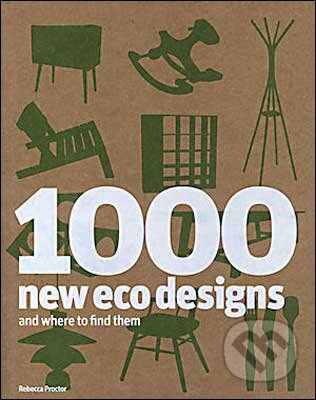 Kniha: 1000 New Eco Designs and Where to Find Them (Rebecca Proctor). Laurence King Publishing, 2009 Kniha: 1000 New Eco Designs and Where to Find Them (Rebecca Proctor). Laurence King Publishing, 2009