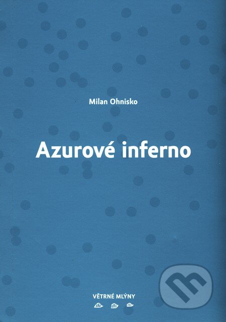 Kniha: Azurové inferno (Milan Ohnisko). Větrné mlýny, 2009 Kniha: Azurové inferno (Milan Ohnisko). Větrné mlýny, 2009