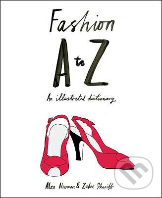 Kniha: Fashion A to Z (Alex Newman a Zakee Shariff). Laurence King Publishing, 2009 Kniha: Fashion A to Z (Alex Newman a Zakee Shariff). Laurence King Publishing, 2009
