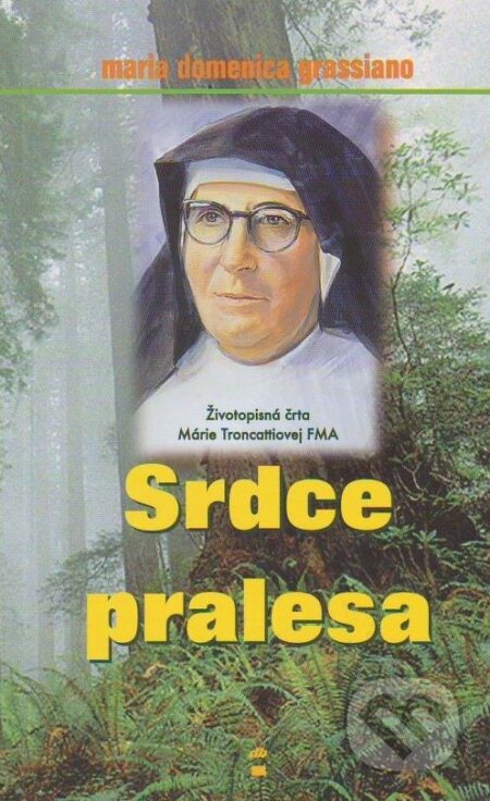 Kniha: Srdce pralesa (Maria Domenica Grassiano). Don Bosco, 2004 Kniha: Srdce pralesa (Maria Domenica Grassiano). Don Bosco, 2004
