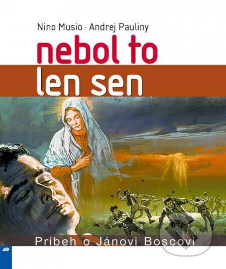Kniha: Nebol to len sen (Andrej Pauliny a Nino Musio). Don Bosco, 2008 Kniha: Nebol to len sen (Andrej Pauliny a Nino Musio). Don Bosco, 2008