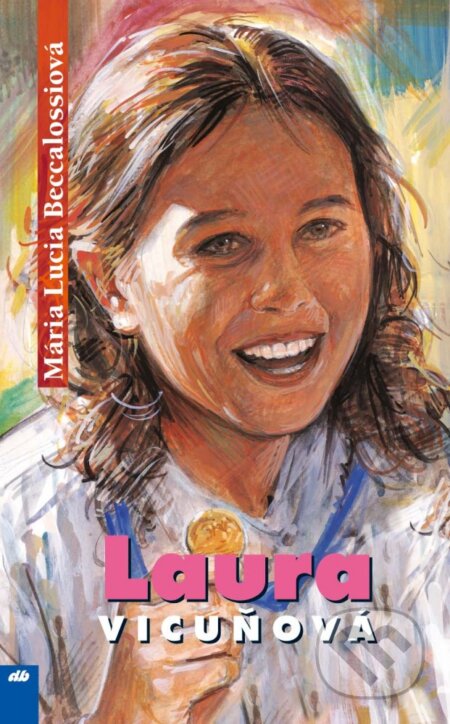 Kniha: Laura Vicuňová (Mária Lucia Beccalossiová). Don Bosco, 2006 Kniha: Laura Vicuňová (Mária Lucia Beccalossiová). Don Bosco, 2006