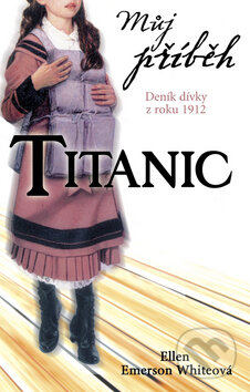 Kniha: Titanic (Ellen Emerson Whiteová). Egmont ČR, 2009 Kniha: Titanic (Ellen Emerson Whiteová). Egmont ČR, 2009