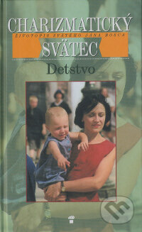 Kniha: Charizmatický svätec - Detstvo (Don Bosco). Don Bosco, 2001 Kniha: Charizmatický svätec - Detstvo (Don Bosco). Don Bosco, 2001