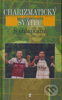 Kniha: Charizmatický svätec - S chlapcami (Don Bosco). Don Bosco, 2003 Kniha: Charizmatický svätec - S chlapcami (Don Bosco). Don Bosco, 2003
