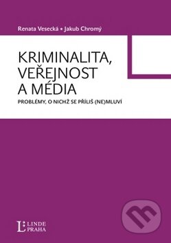 Kniha: Kriminalita, veřejnost a média (Jakub Chromý a Renata Vesecká). Linde, 2009 Kniha: Kriminalita, veřejnost a média (Jakub Chromý a Renata Vesecká). Linde, 2009