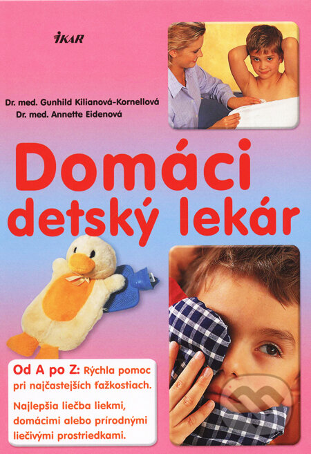 Kniha: Domáci detský lekár (Annette Eidenová a Gunhild Kilian-Kornellová). Ikar, 2009 Kniha: Domáci detský lekár (Annette Eidenová a Gunhild Kilian-Kornellová). Ikar, 2009