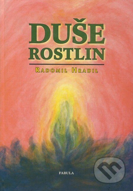 Kniha: Duše rostlin (Radomil Hradil). Fabula, 2004 Kniha: Duše rostlin (Radomil Hradil). Fabula, 2004