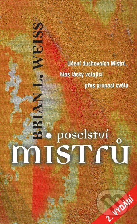 Kniha: Poselství mistrů (Brian L. Weiss). Metafora, 2005 Kniha: Poselství mistrů (Brian L. Weiss). Metafora, 2005