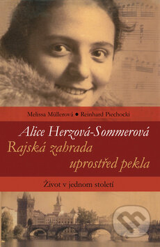 Kniha: Alice Herzová-Sommerová: Rajská zahrada uprostřed pekla (Melissa Müllerová a Reinhard Piechocki). Rybka Publishers, 2009 Kniha: Alice Herzová-Sommerová: Rajská zahrada uprostřed pekla (Melissa Müllerová a Reinhard Piechocki). Rybka Publishers, 2009