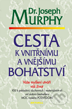 Kniha: Cesta k vnitřnímu a vnějšímu bohatství (Joseph Murphy). Aktuell Kniha: Cesta k vnitřnímu a vnějšímu bohatství (Joseph Murphy). Aktuell