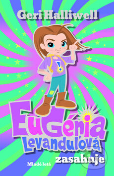 Kniha: Eugénia Levanduľová zasahuje (Geri Halliwell). Slovenské pedagogické nakladateľstvo - Mladé letá, 2009 Kniha: Eugénia Levanduľová zasahuje (Geri Halliwell). Slovenské pedagogické nakladateľstvo - Mladé letá, 2009