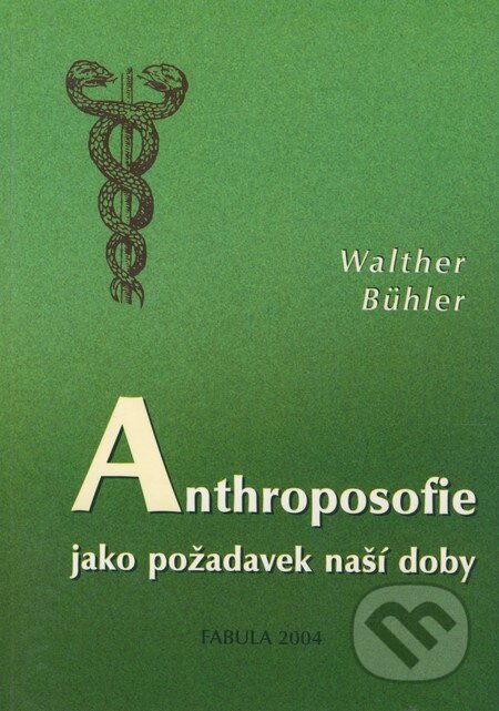 Kniha: Anthroposofie jako požadavek naší doby (Walther Bühler). Fabula, 2004 Kniha: Anthroposofie jako požadavek naší doby (Walther Bühler). Fabula, 2004