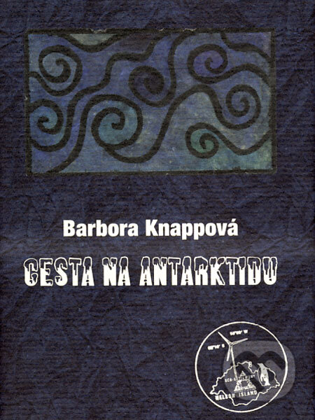 Kniha: Cesta na Antarktidu (Barbora Knappová). Dokořán, 2008 Kniha: Cesta na Antarktidu (Barbora Knappová). Dokořán, 2008