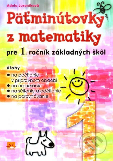 Kniha: Päťminútovky z matematiky pre 1. ročník základných škôl (Adela Jureníková). Príroda, 2009 Kniha: Päťminútovky z matematiky pre 1. ročník základných škôl (Adela Jureníková). Príroda, 2009
