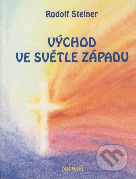 Kniha: Východ ve světle západu (Rudolf Steiner). Michael, 2001 Kniha: Východ ve světle západu (Rudolf Steiner). Michael, 2001