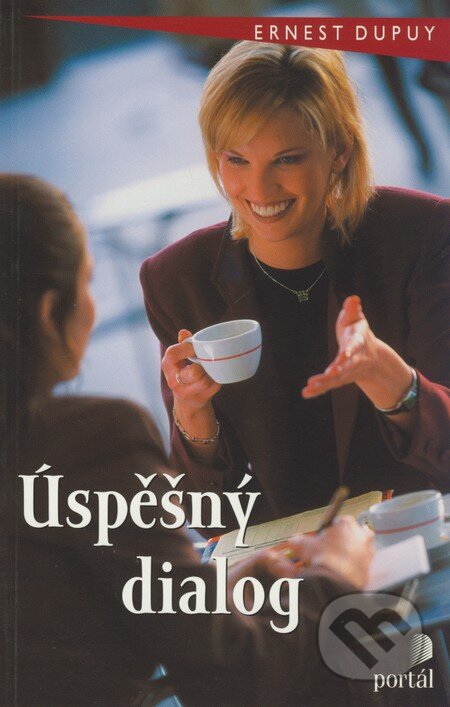 Kniha: Úspěšný dialog (Ernest Dupuy). Portál, 2002 Kniha: Úspěšný dialog (Ernest Dupuy). Portál, 2002