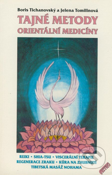 Kniha: Tajné metody orientální medicíny (Boris Tichanovský a Jelena Tomilinová). Miroslav Balán, 2001 Kniha: Tajné metody orientální medicíny (Boris Tichanovský a Jelena Tomilinová). Miroslav Balán, 2001